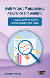 Agile Project Management, Assurance and Auditing – A practical guide for auditors, reviewers and project teams