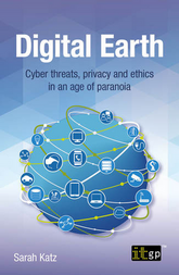 Digital Earth – Cyber threats, privacy and ethics in an age of paranoia 