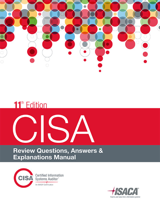 CISA Review Questions, Answers & Explanations Manual, 11th Edition