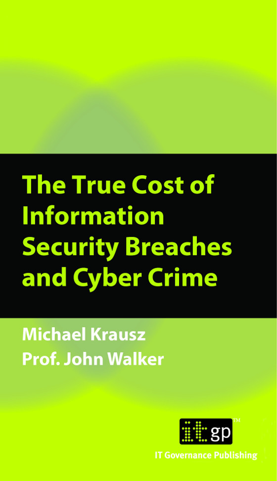 The True Cost of Information Security Breaches and Cyber Crime