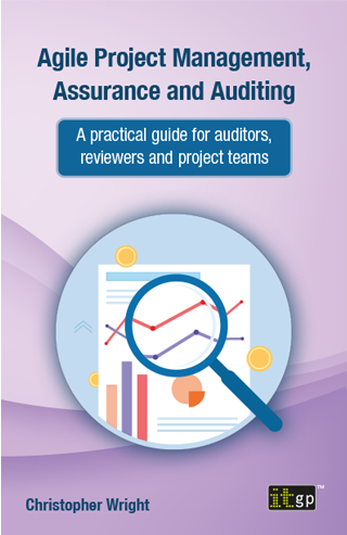 Agile Project Management, Assurance and Auditing – A practical guide for auditors, reviewers and project teams